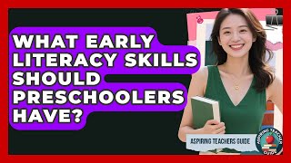 What Early Literacy Skills Should Preschoolers Have? - Aspiring Teacher Guide