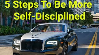 The 5 Most Important Steps To Be More Self Disciplined