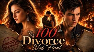 The 100th Divorce Was Final | He begged too late after she married a billionaire 💔