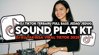 DJ PLAT KT KU TAK BISA TERBARU VERSION 2025 AUTO GELENG GELENG JEDAG JEDUG VIRAL TIKTOK🎵