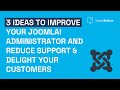 3 Ideas to improve your Joomla! Administrator and reduce support & delight your customers