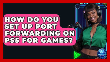 How Do You Set Up Port Forwarding On PS5 For Games? - Blue Button Gaming