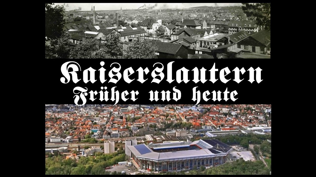 Kaiserslautern - Früher und heute