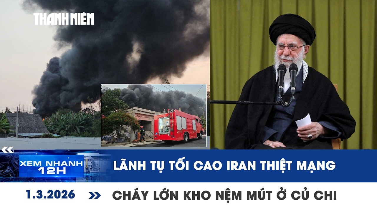 XEM NHANH 12H 1/3: Lãnh tụ tối cao Iran thiệt mạng | Cháy lớn kho nệm mút ở Củ Chi