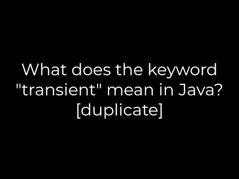 Java :What does the keyword "transient" mean in Java? [duplicate](5solution)