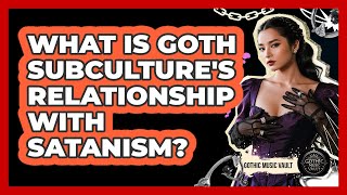 What Is Goth Subculture's Relationship With Satanism?