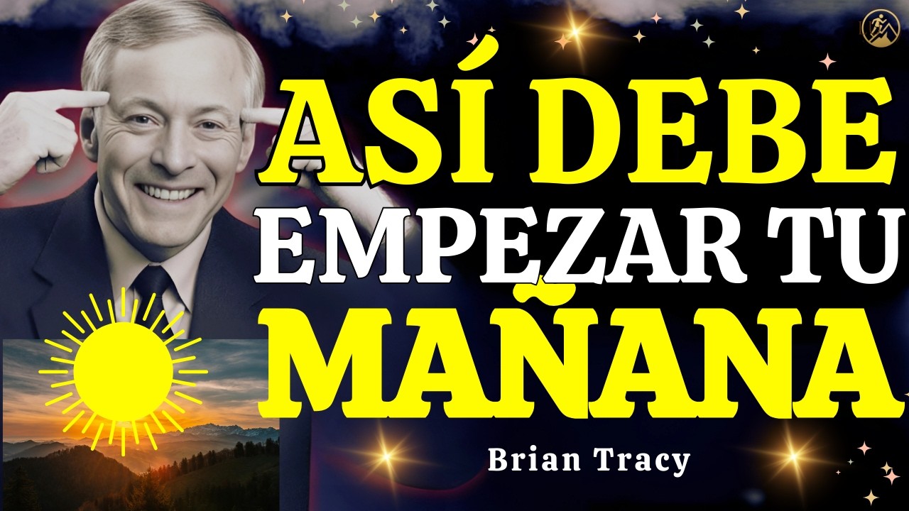 🔥Empieza ASÍ tu MAÑANA y CONTROLA tu MENTE 🧠🔥 | Brian Tracy