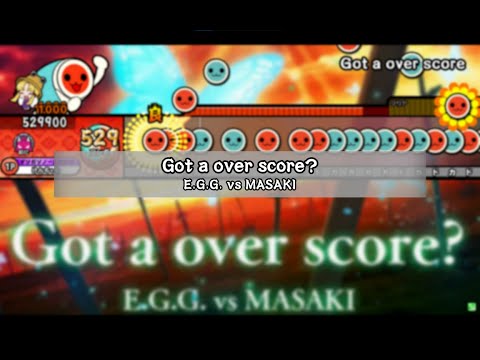 Got a over score? / E.G.G. vs MASAKI【TJAPlayer3-D/太鼓さん次郎】【創作譜面】