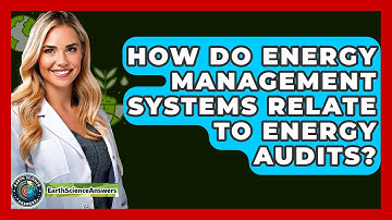 How Do Energy Management Systems Relate To Energy Audits? - Earth Science Answers