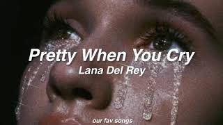 pretty when you cry - lana del rey (lyrics/letra)