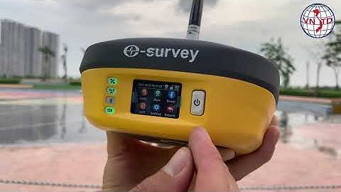 Giới thiệu và hướng dẫn sử dụng dòng máy GPS RTK eSurvey E800 cao cấp chất lượng nhất hiện nay
