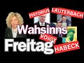 Der ganz normale wahnsinn am freitag mit habeck und anderen experten