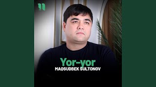 Yor-yor - Maqsudbek Sultonov