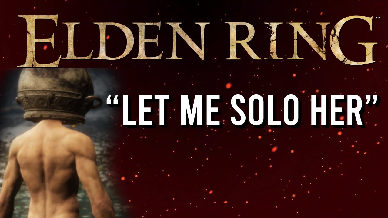 Let me solo her, by me solo. : r/Eldenring