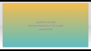 Python 3.x list comprehension VS tuple generator