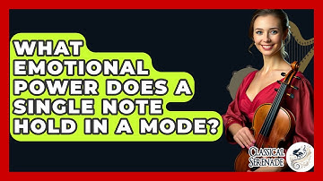 What Emotional Power Does A Single Note Hold In A Mode? - Classical Serenade