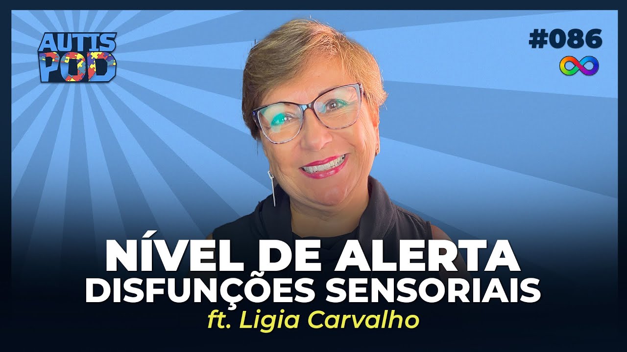 NÍVEL DE ALERTA E DISFUNÇÕES SENSORIAIS - ft. Ligia Carvalho | AutisPod Especial IntegraTEA #086