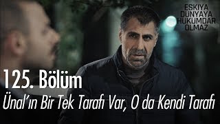 Ünal'ın tek bir tarafı var, o da kendi tarafı! - Eşkıya Dünyaya Hükümdar Olmaz 125. Bölüm