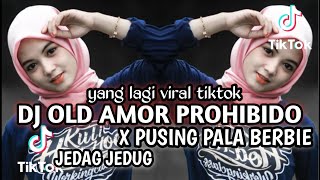 DJ OLD AMOR PROHIBIDO X PUSING PALA BERBIE || VIRAL TIKTOK TERBARU
