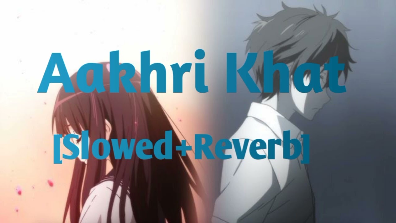 Aakhri Khat – Slowed + Reverb | Sad Hindi Lofi | Heartbreak Letter Song
