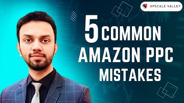 5 Common AMAZON PPC Mistakes - and How to correct them