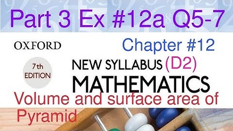 New Oxford Syllabus Mathematics D2 | Volume and Surface area of Pyramid| Chapter 12 Ex 12a Q5-7