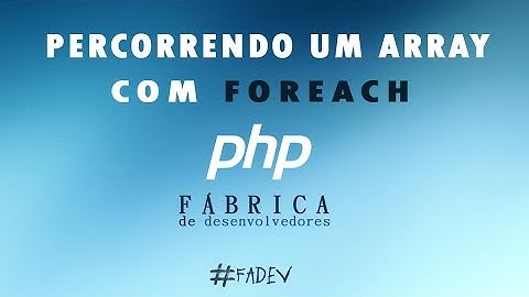 #FADEV - PHP - 08 Percorrendo Arrays com Foreach