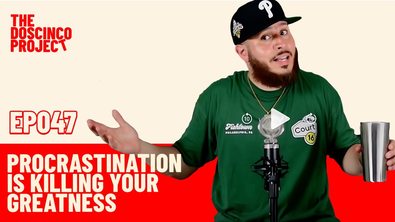 Procrastination is Killing Your Greatness | The Doscinco Project Ep. 047