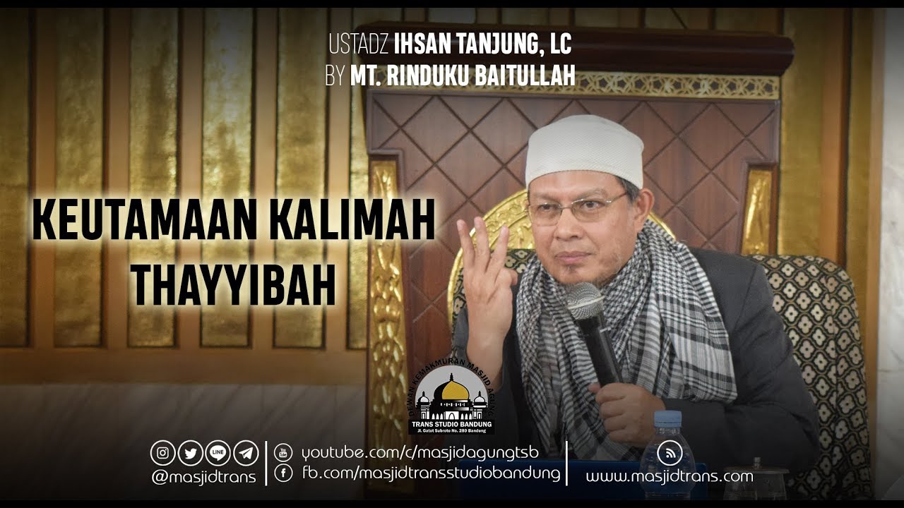 Keutamaan Kalimah Thayyibah - Ust. Ihsan Tanjung, Lc