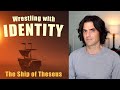 Wrestling with Identity (Theseus’s Paradox)