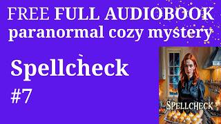 FULL AUDIOBOOK Spellcheck, paranormal cozy mystery (The Kitchen Witch Book 7)