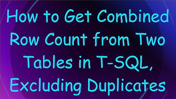 How to Get Combined Row Count from Two Tables in T-SQL, Excluding Duplicates