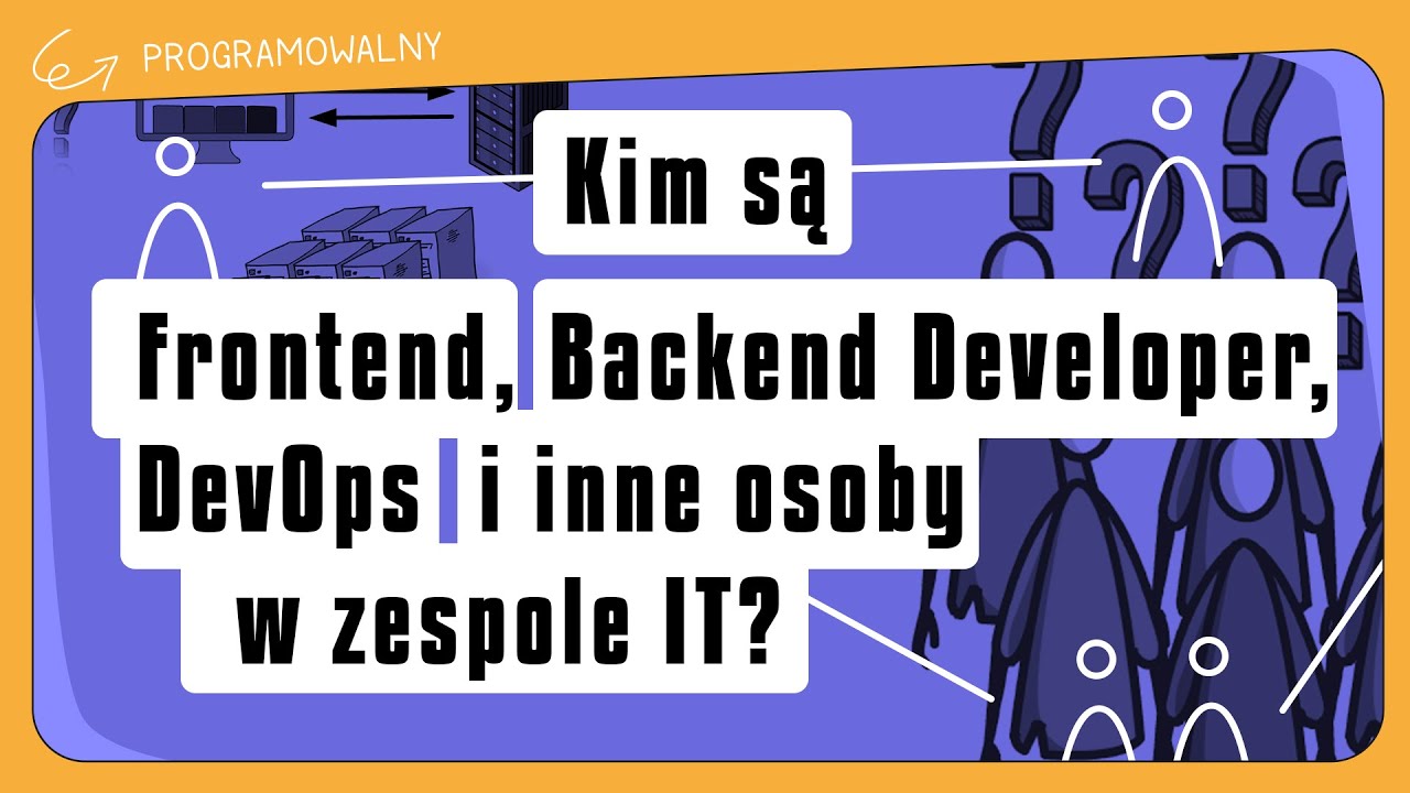 Kim są Frontend, Backend Developer, DevOps i inne osoby w zespole IT?