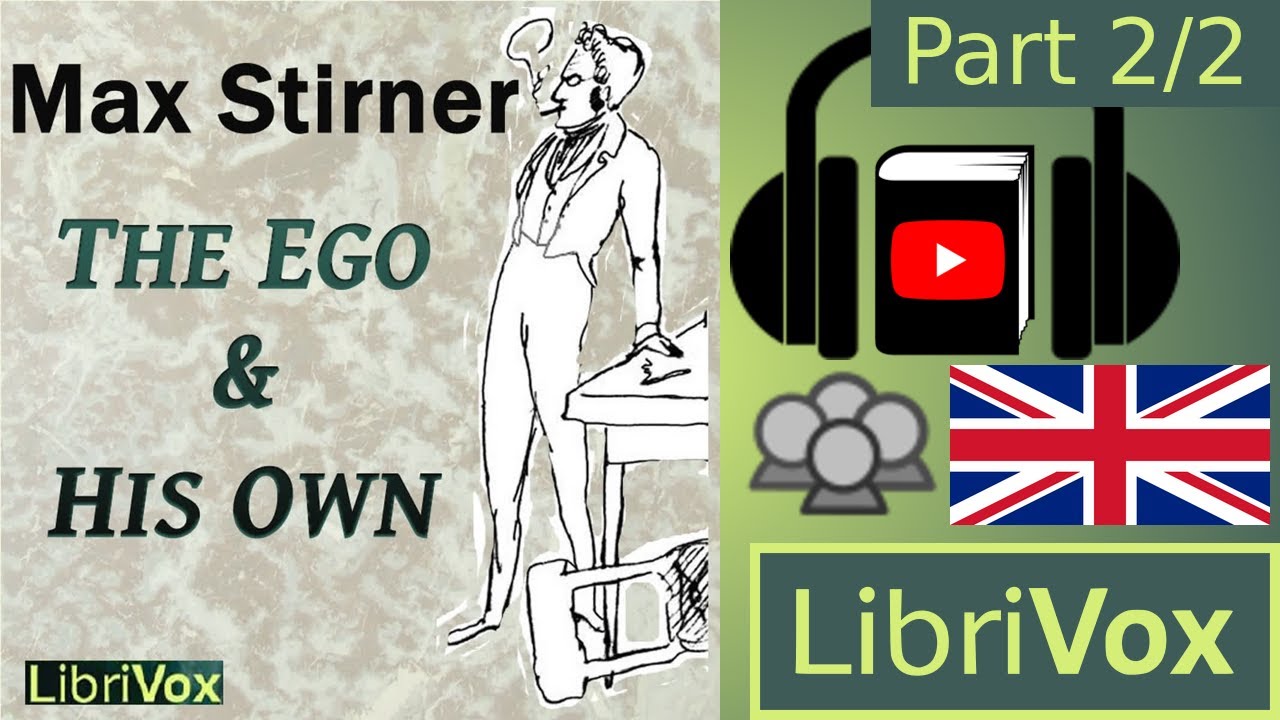 The Ego and His Own by Max STIRNER read by Various Part 2/2 | Full ...