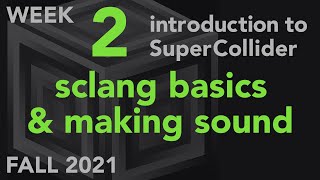 Language Basics & Making Sound - Week 2 Fall 2021 MUS 499C - Intro to SuperCollider