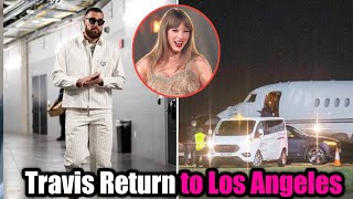 Without Taylor Swift Travis Kelce Boarded a Private Plane to Return to Los Angeles