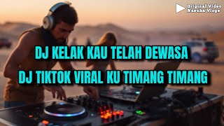 DJ KELAK KAU TELAH DEWASA 🎶 DJ TIKTOK VIRAL KU TIMANG TIMANG