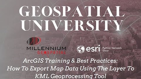 ArcGIS Training & Best Practices: How To Export Map Data Using The Layer To KML Geoprocessing Tool