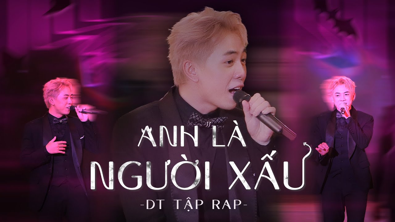 Anh là người xấu - DT Tập Rap hát live cực ấn tượng với hit Triệu View ...