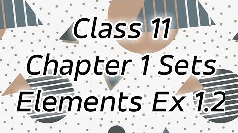 Class 11 Maths Chapter 1 Sets Elements Exercise 1.2