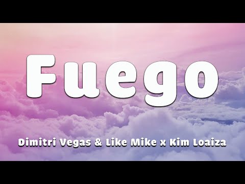 Dimitri Vegas & Like Mike x Kim Loaiza - Fuego (Letra/Lyrics)