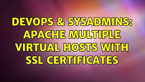 DevOps & SysAdmins: Apache multiple virtual hosts with ssl certificates (2 Solutions!!)