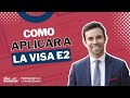 Cómo aplicar a la VISA inversionista E2 (2022)