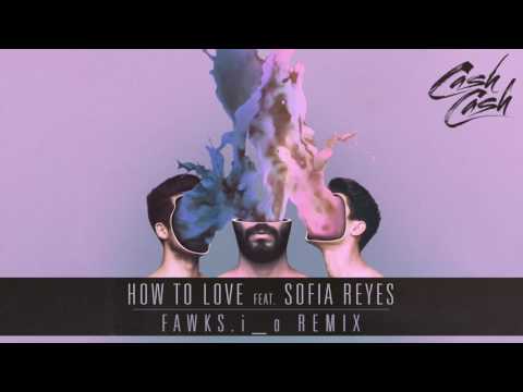 Cash Cash - How To Love Feat. Sofia Reyes