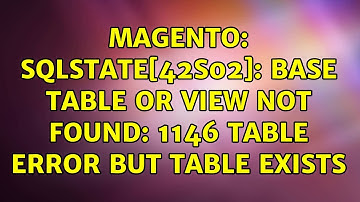 Magento: SQLSTATE[42S02]: Base table or view not found: 1146 Table error but table exists