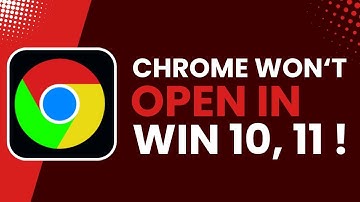Chrome Won’t Open in Windows 10/11 Fix !