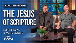 Kyle Idleman and Mark Moore: The Jesus Of Scripture (LIFE Today)