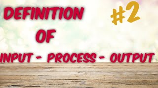 DEFINITION OF INPUT - PROCESS - OUTPUT || ( PART 2 ) || STEELCITY SCINCE HSS