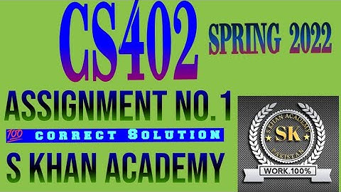 CS402 ASSIGNMENT NO 1 SOLUTION SPRING 2022.||S KHAN ACADEMY||