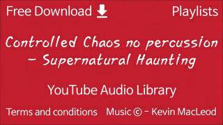 Controlled Chaos no percussion   Supernatural Haunting   YouTube Audio Library